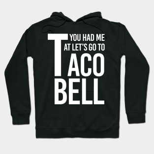 YOU HAD ME AT LET'S GO TO TACO BELL Hoodie